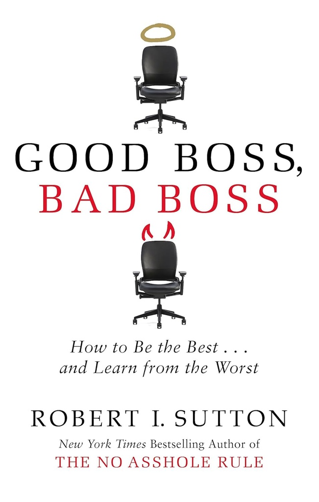 Good Boss, Bad Boss : How to Be the Best and Learn from the Worst
