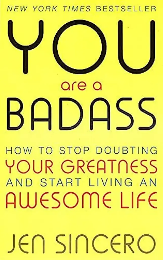 You Are A Badass : How To Stop Doubting Your Greatness And Start Living An Awesome Life