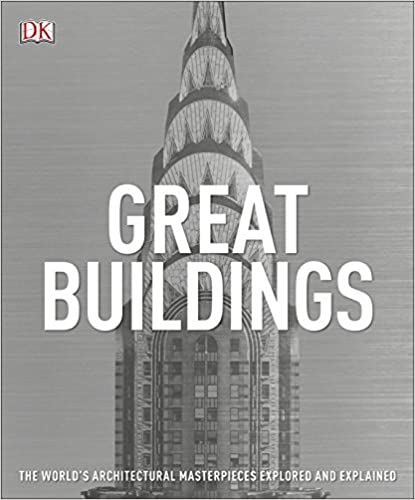 Great Buildings : The Worlds Architectural Masterpieces Explored and Explained