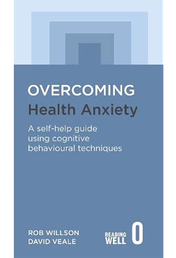 Overcoming Health Anxiety : A Self-help Guide Using Cognitive Behavioural Techniques