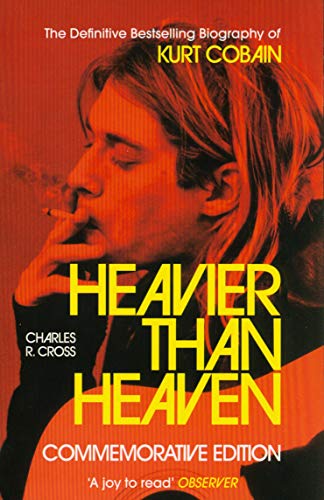 Heavier Than Heaven : The Biography of Kurt Cobain
