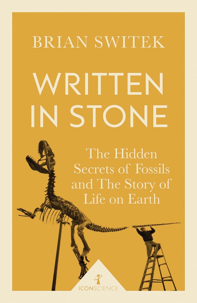 Written In Stone : The Hidden Secrets of Fossils and The Story of Life on Earth