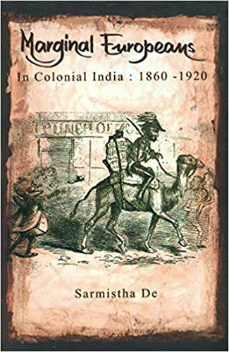 Marginal Europeans In Colonial India : 1860-1920
