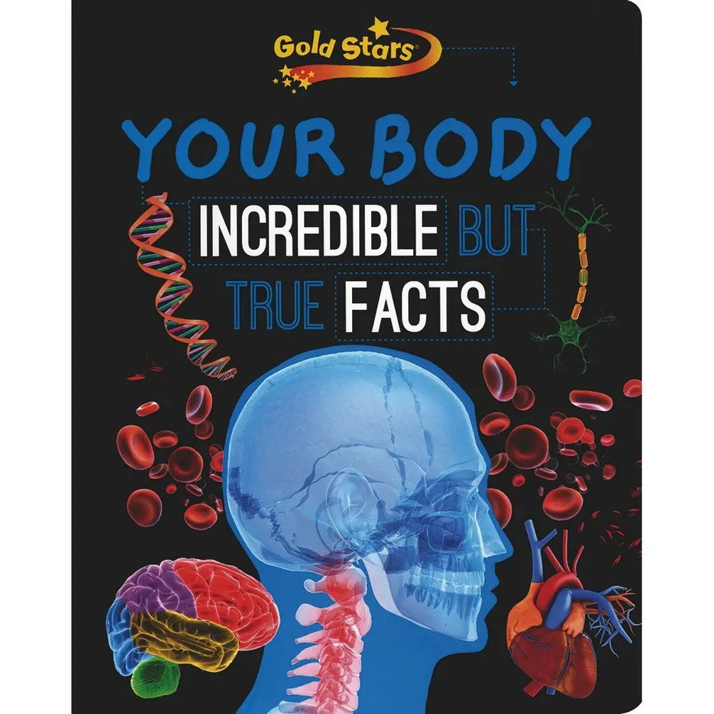 Your Body : Incredible But True Facts