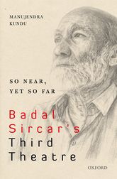 So Near, Yet So Far : Badal Sircars Third Theatre