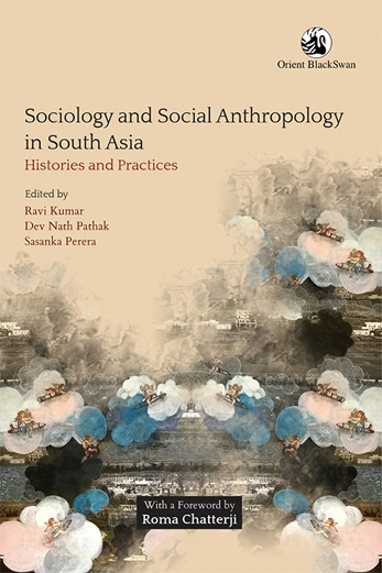 Sociology and Social Anthropology in South Asia : Histories and Practies