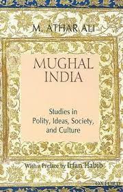 Mughal India : Studies In Polity, Ideas, Society And Culture