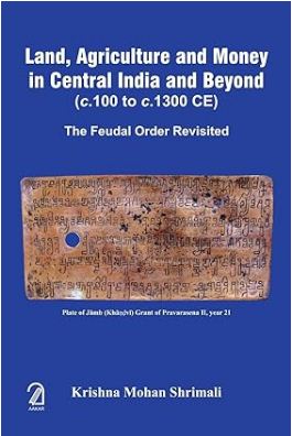 Land, Agriculture And Money In Central India and Beyond (c.100 to c.1300 CE)