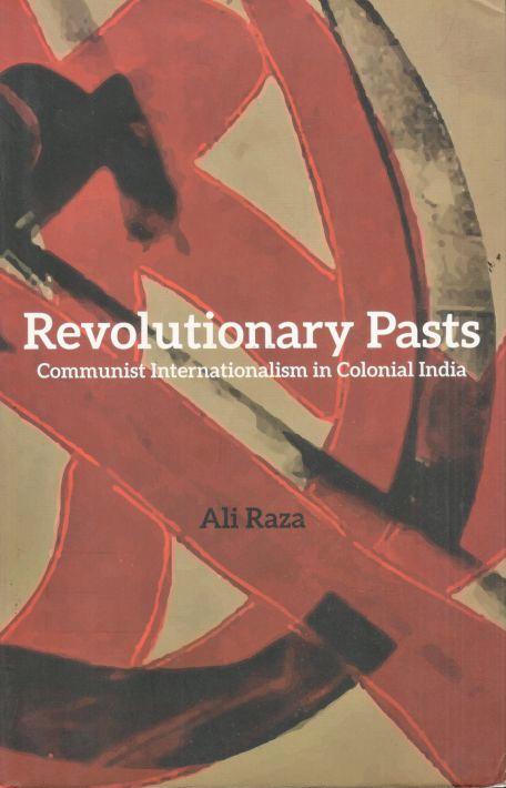 Revolutionary Pasts : Communist Internationalism in Colonial India