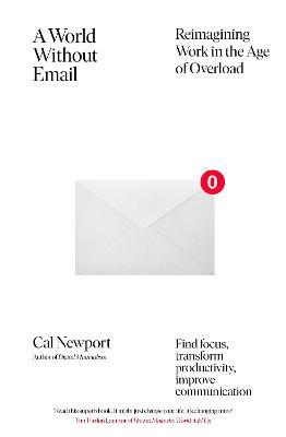 A World Without Email : Reimagining Work In The Age Of Overload