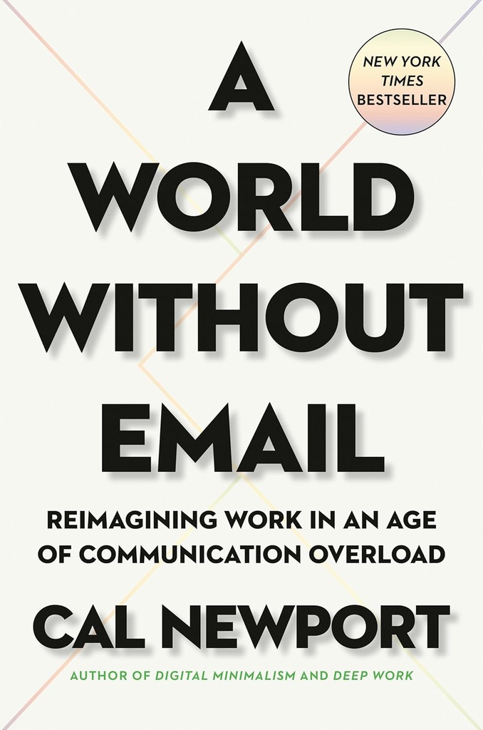 A World Without Email : Reimagining Work In The Age Of Overload