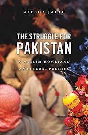 The Struggle For Pakistan : A Muslim Homeland And Global Politics (HB)