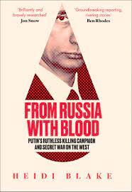 From Russia With Blood : Putins Ruthless Killing Campaign And Secret War On The West