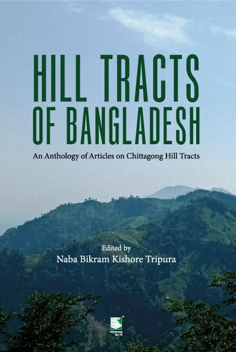 Hill Tracts Of Bangladesh : An Anthology Of Articels On Chittagong Hill Tracts