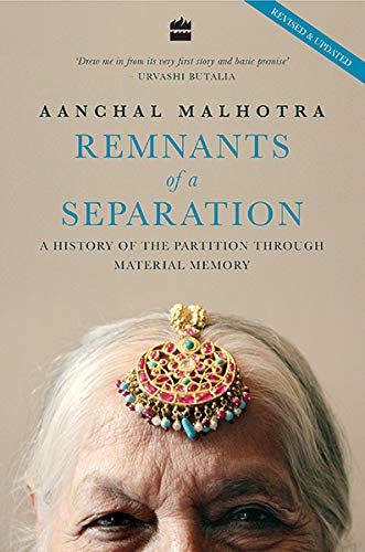 Remnants of a Separation : A History Of The Partition Through Material Memory