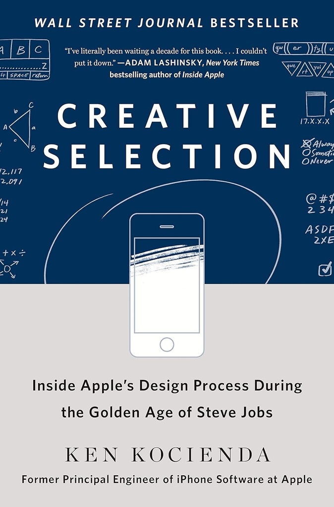 Creative Selection : Inside Apples Design Process During the golden Age of Steve Jobs (HB)