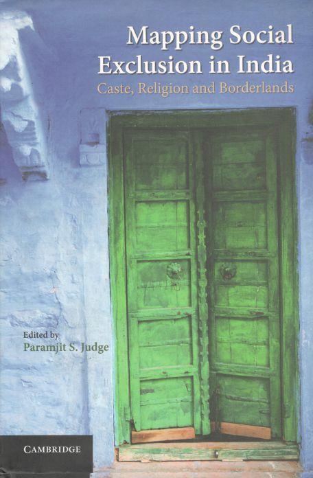 Mapping Social Exclusion In India : Caste, Religion And Borderlands
