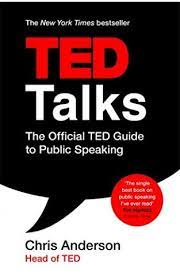 Ted Talks : The Official TED Guide to Public Speaking