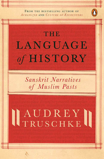 The Language of History : Sanskrit Narratives of Muslim Pasts