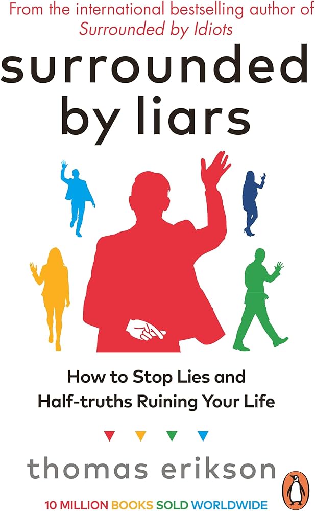 Surrounded by Liars : How to Stop Lies and Half-truths Ruining Your Life