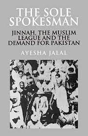 The Sole Spokesman : Jinnah, The Muslim League And The Demand For Pakistan