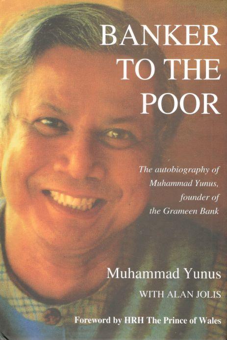 Banker To The Poor : The Autobiography of Muhammad Yunus, Founder of The Grameen Bank