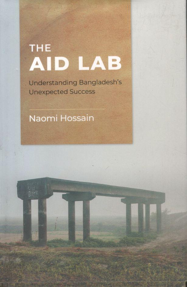 The Aid Lab : Understanding Bangladesh's Unexpected Success