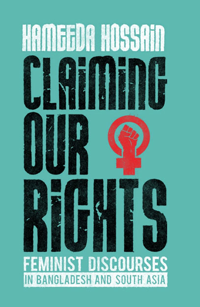 Claiming Our Rights : Feminist Discourses In Bangladesh and South Asia