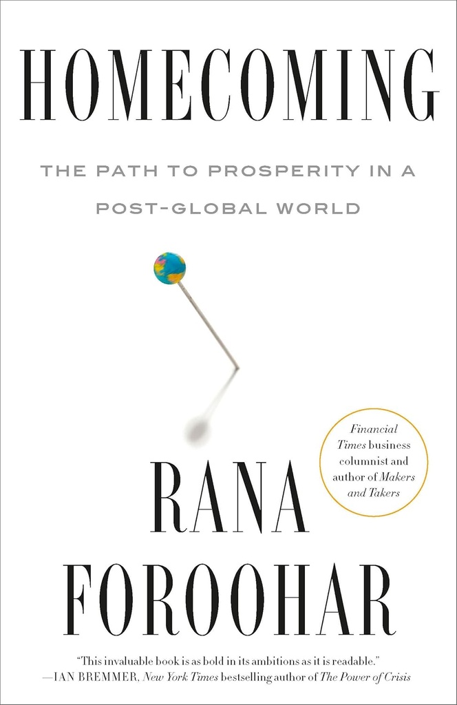 Homecoming : The Path to Prosperity In a Post-Global World