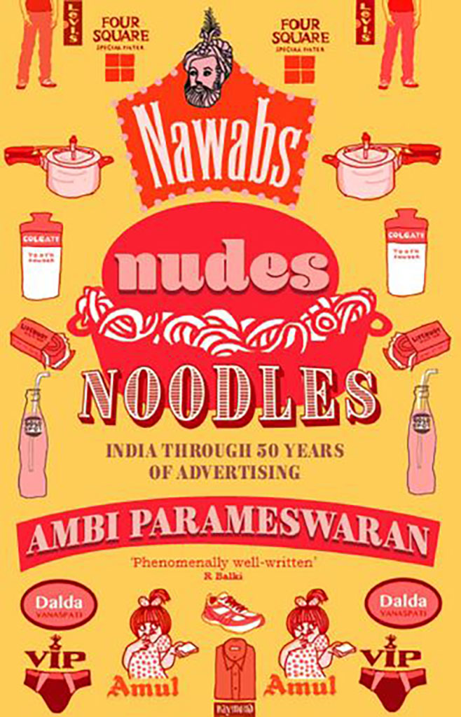 Nawabs Nudes Noodles : India Through 50 Years of Advertising