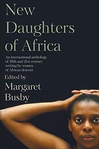 New Daughters of Africa : An International Anthology of Writing by Women of African Descent