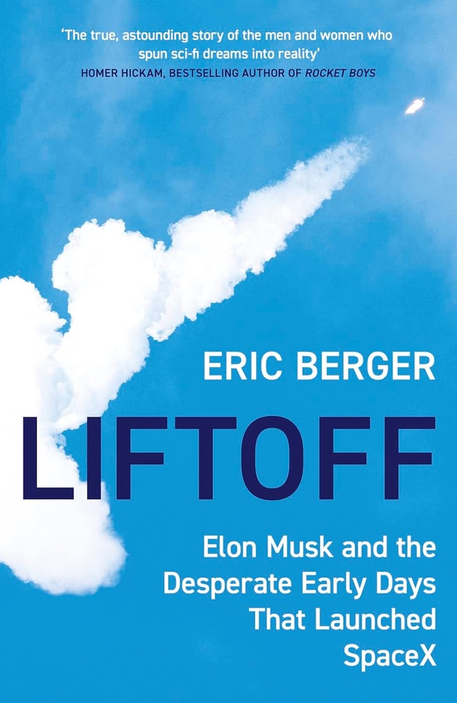 Liftoff : Elon Musk and the Desperate Early Days The Launched Spacex
