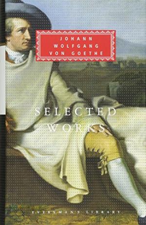 Selected Works (Johann Wolfang Von Goethe) (Everymans)