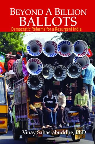 Beyond A Billion Ballots : Democratic Reforms for a Resurgent India