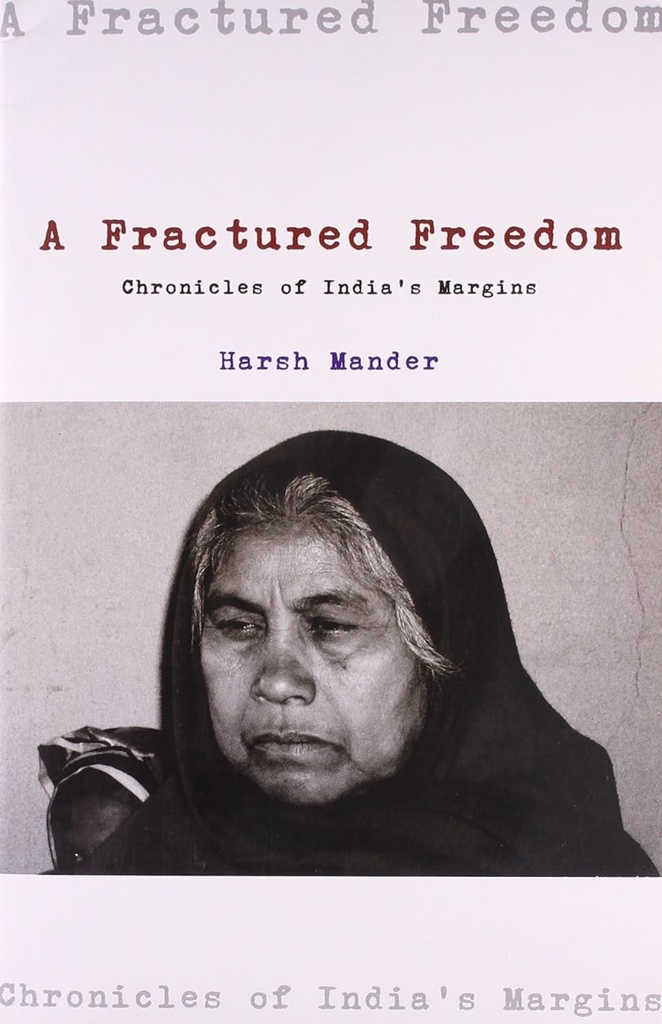 A Fractured Freedom : Chronicles of Indias Margins