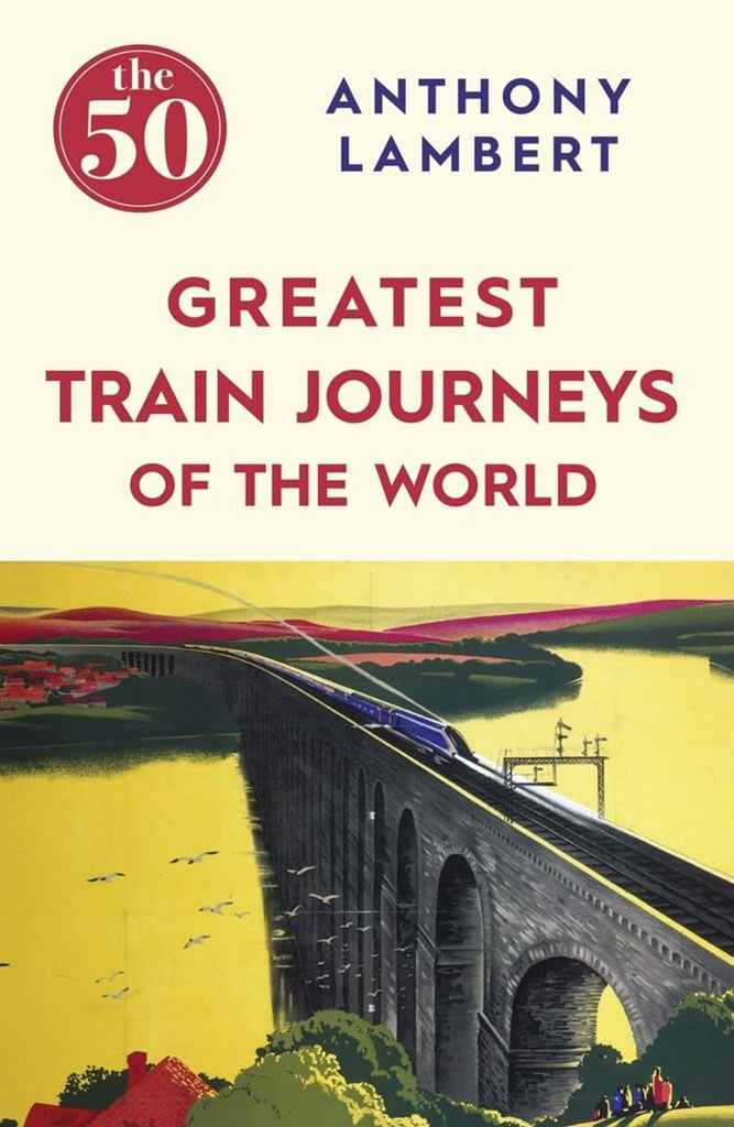 The 50 Greatest Train Journeys of The World