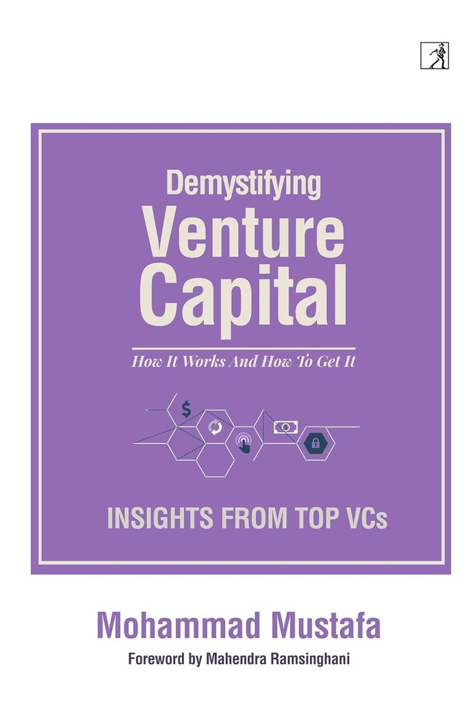 Demystifying Venture Capital : How It Works and How To Get In