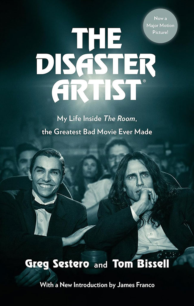 The Disaster Artists : My Life Inside The Room. The Greatest Bad Movie Ever Made