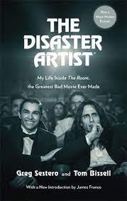 The Disaster Artists : My Life Inside The Room. The Greatest Bad Movie Ever Made