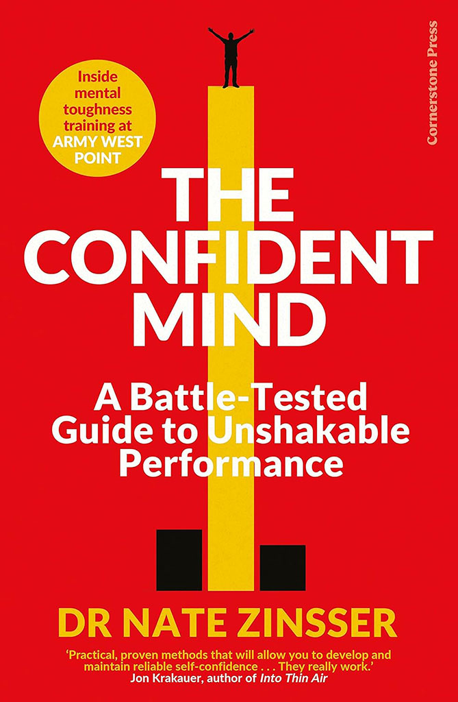The Confident Mind : A Battle-Tested Guide to Unshakable Performance