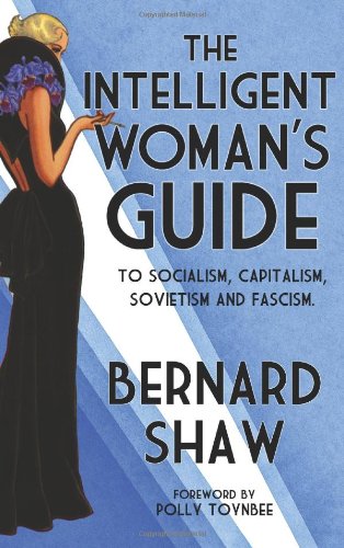 Intelligent Womans Guide : To Socialism, Capitalism, Sovietism And Fascism