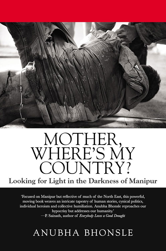 Mother, Where's My Country : Looking for Light In The Darkness of Manipur