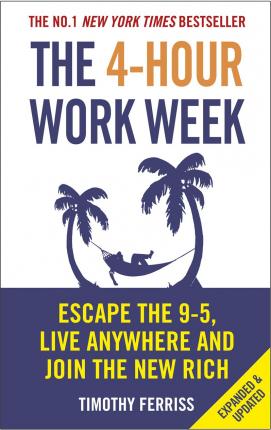 The 4-Hour Work Week : Escape The 9-5, Live Anywhere And Join The New Rich