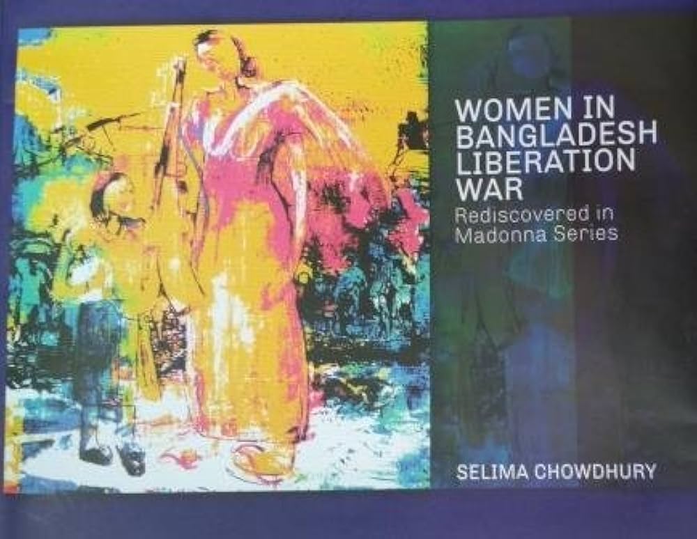 Women In Bangladesh Liberation War : Rediscovered in Madonna Series