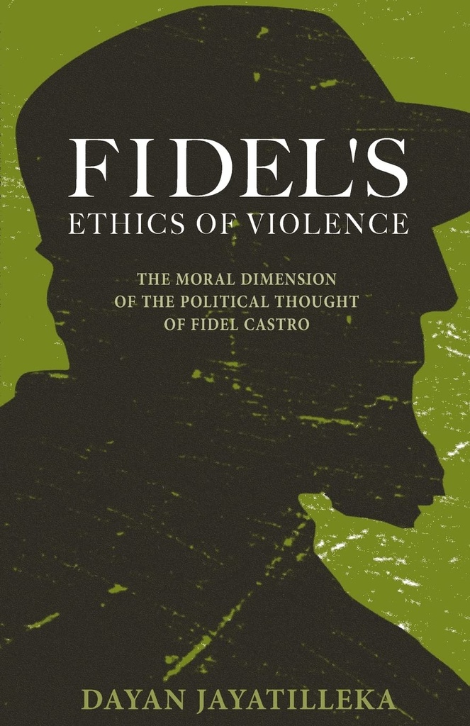 Fidels Ethics of Violence