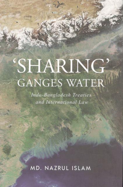 Sharing Ganges Water : Indo-Bangladesh Treaties and International Law