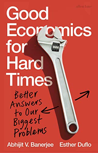 Good Economics for Hard Times : Better Answers to Our Biggest Problems (HB)