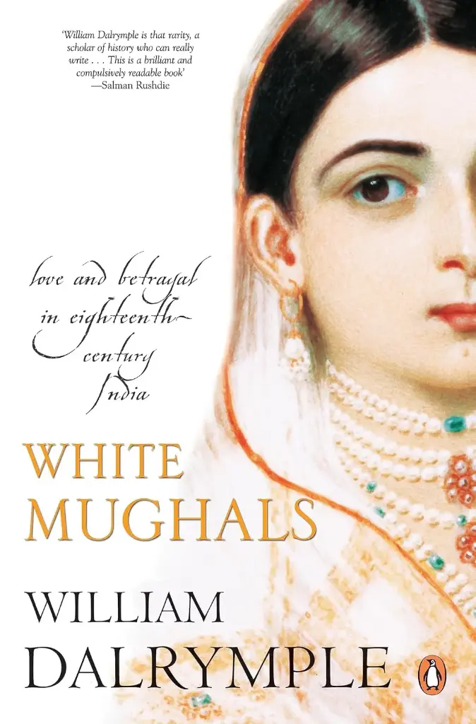 White Mughals : Love and Betrayal in Eighteenth Century India