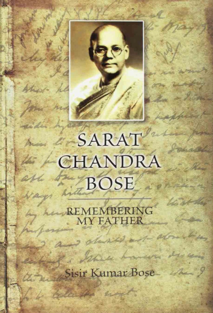 Sarat Chandra Bose : Remembering My Father