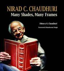 Nirad C. Chaudhuri : Many Shades, Many Frames